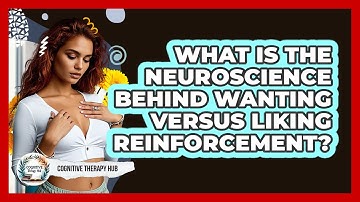 What Is The Neuroscience Behind Wanting Versus Liking Reinforcement? - Cognitive Therapy Hub