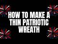 How to Make a Thin Patriotic Wreath | Easy Pancake Wreath Tutorial