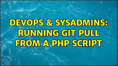 DevOps & SysAdmins: Running git pull from a php script (6 Solutions!!)