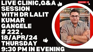 LIVE CLINIC #222|| 18/APR/24|| DR LALIT KUMAR GANGELE || DR LALIT KUMAR GANGELE LIVE|| LIVE CLINIC !