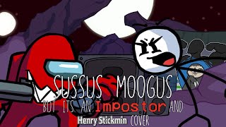 THERE CAN ONLY BE ONE INNERSLOTH GAME! (Sussus Moogus but it's an Impostor and Henry Stickmin Cover)