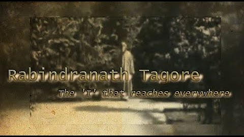 Rabindranath Tagore - The "I" that reaches everywhere