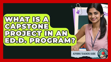 What Is A Capstone Project In An Ed.D. Program? - Aspiring Teacher Guide