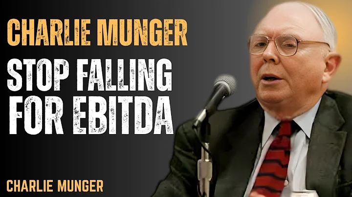 CHARLIE MUNGER INVESTING ADVICE: WHY I HATED EBITDA (AND YOU SHOULD TOO)