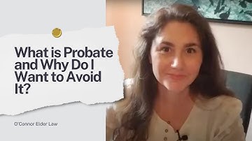 What Is Probate and Why Do I Want to Avoid It?