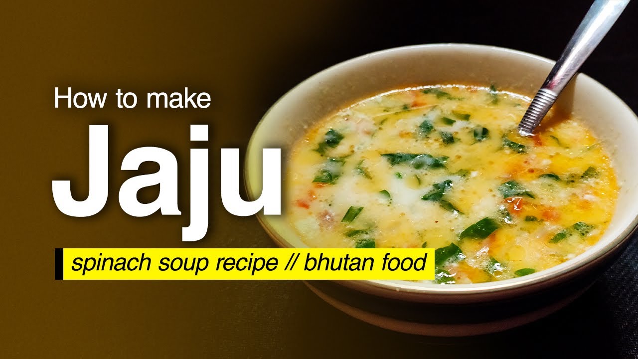 HOW TO MAKE JAJU | BHUTANESE CUISINE | SPINACH SOUP RECIPE