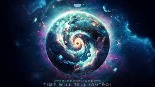 16. B-Frontliner - Time Will Tell (Album Outro)