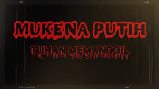 MUKENA PUTIH - Tuhan Memanggil