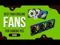 Best 5 RGB Fans for Insane PC Airflow