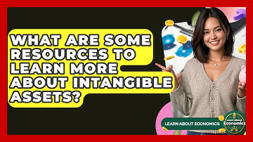 What Are Some Resources To Learn More About Intangible Assets? | Learn About Economics
