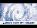 Queensland on alert for Cyclone Jasper - December 6, 2023