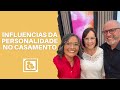 INFLUÊNCIAS DA PERSONALIDADE NO CASAMENTO