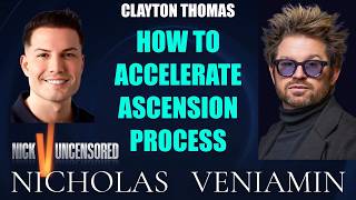 Clayton Thomas Discusses How To Accelerate The Ascension Process with Nicholas Veniamin