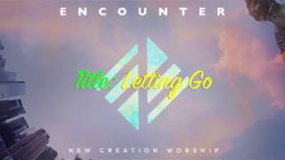 Video thumbnail of "Letting Go (lyrics) New Creation Worship - 2017"