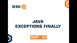 Java Exceptions Finally | 3 | Part  43 | QO-BOX