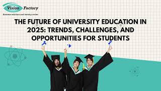 The Future of University Education in 2025: Trends, Challenges & Opportunities for Students