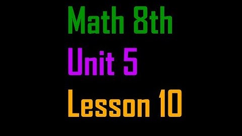 Math 8 - Unit 5 - Lesson 10
