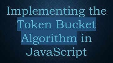 Implementing the Token Bucket Algorithm in JavaScript