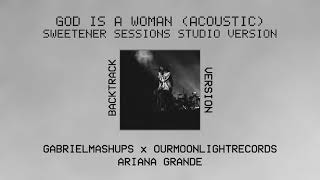 Ariana Grande - God is a woman [Acoustic Instrumental w/ BGV] (Sweetener Sessions Studio Version)