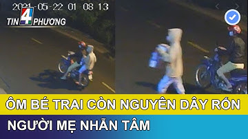🔥 🔥 CLIP : NGƯỜI MẸ NHẪN TÂM ÔM CON CÒN NGUYÊN DÂY RỐN  BỎ TRƯỚC CỬA NHÀ DÂN