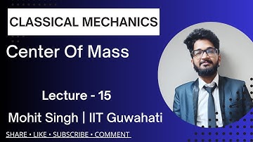 Center of mass (Lec-15) |Classical Mechanics| IITJAM, GATE, JEST, NET, TIFR| Mohit Singh Choudhary