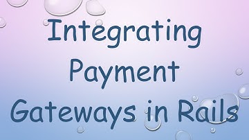 Integrating Payment Gateways in Rails