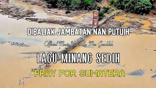 Lagu Tentang Bencana Sumatera - Dibalik Jambatan Nan Putuih - Lagu Minang Sedih | Pop Minang Terbaru