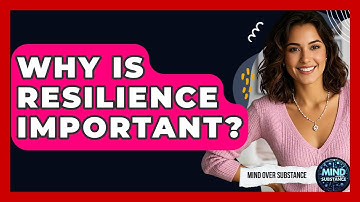 Why Is Resilience Important? - Mind Over Substance