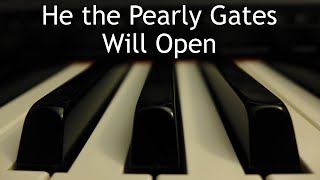 He the Pearly Gates Will Open - piano instrumental hymn with lyrics