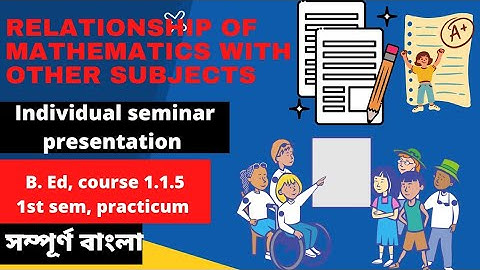 Individual seminar presentation/relationship of mathematics with other subjects /b. Ed 1st semester