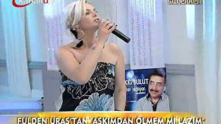 Fulden Uras - Aşkımdan Ölmem Mi Lazım { Hayata Gülerken } 08.07.2011