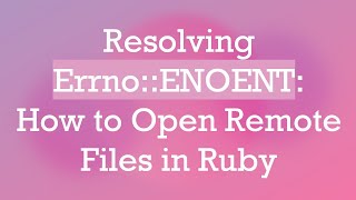 Resolving Errno::ENOENT: How to Open Remote Files in Ruby