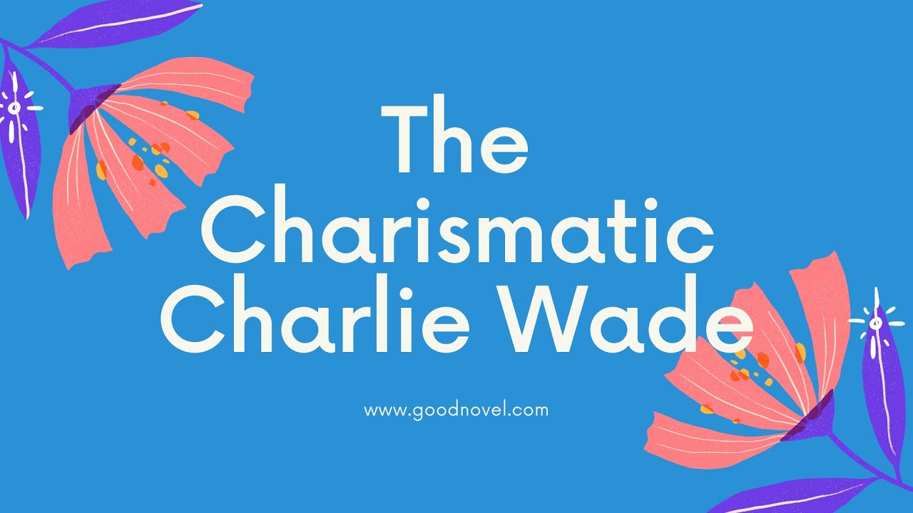 The Charismatic Charlie Wade By Lord Leaf - YouTube