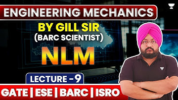 L9 | Engineering Mechanics | NLM | GATE ESE BARC ISRO | J S Gill