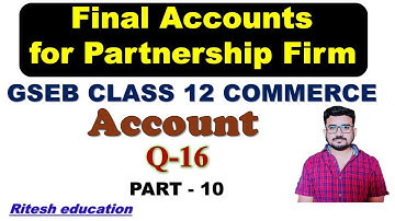 Final Accounts for Partnership Firm | Q 16 Chap 2 Accountancy | Class 12 Gseb