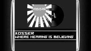 Xosser - Where Hearing Is Believing (HQ)