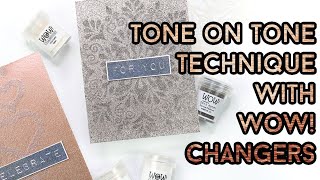 Tone on Tone Technique with WOW!  Changers