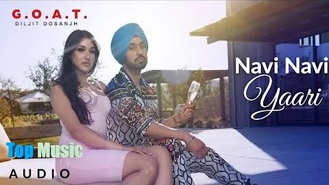 Diljit Dosanjh: Navi Navi Yaari (Official video) | G.O.A.T. | Latest Punjabi Song 2020 || Top Music