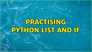 Practising python list and if (2 Solutions!!)
