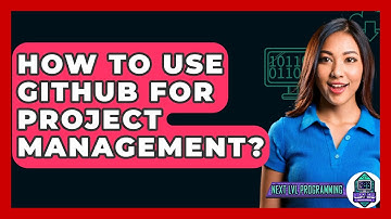 How To Use GitHub For Project Management? - Next LVL Programming