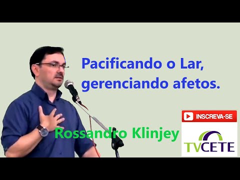 Rossandro Klinjey -  Pacificando o Lar, gerenciando os afetos.