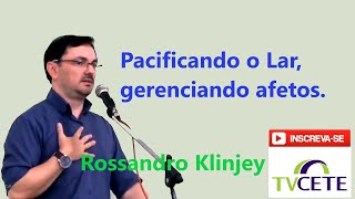 Rossandro Klinjey - Pacificando o Lar, gerenciando os afetos.