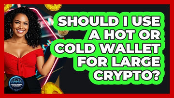 Should I Use A Hot Or Cold Wallet For Large Crypto? - Crypto Trading Strategists