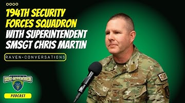 Raven Conversation - 194th Security Forces Squadron, with SMSgt Chris Martin