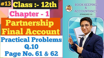 Partnership Final Accounts || Practical Problems Q.10 || Page No. 61 & 62 | Chapter - 1 Class 12th |