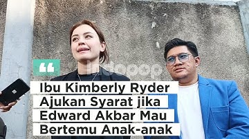 Ibu Kimberly Ryder Ajukan Syarat jika Edward Akbar Mau Bertemu Anak-anak
