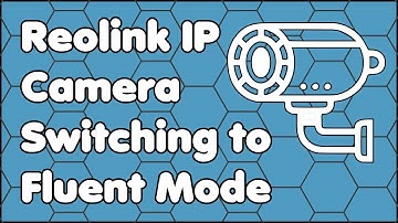 Reolink IP Camera Switching to Fluent Mode Fix
