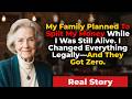 My Family Planned To Split My Money While I Was Still Alive. I Changed Everything Legally—And They