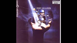 Squash Gang - I Want An Illusion (Special Remix)