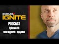 Discover ignite podcast episode 10  making life enjoyable